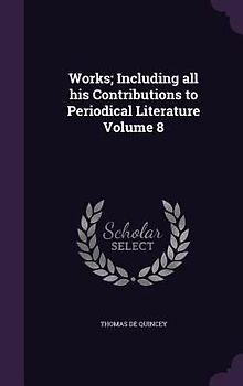 Works; Including all his Contributions to Periodical Literature Volume 8