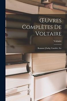 OEuvres Complètes De Voltaire: Romans [Zadig, Candide, Etc