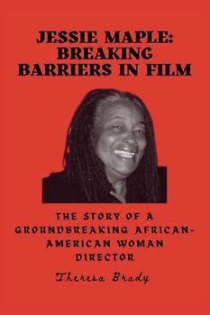 JESSIE MAPLE: Breaking Barriers in Film: The Story of a Groundbreaking African-American Woman Director