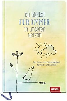 Du bleibst für immer in unseren Herzen: Das Trauer- und Erinnerungsbuch für Kinder und Familien (GROH Erinnerungsalbum)