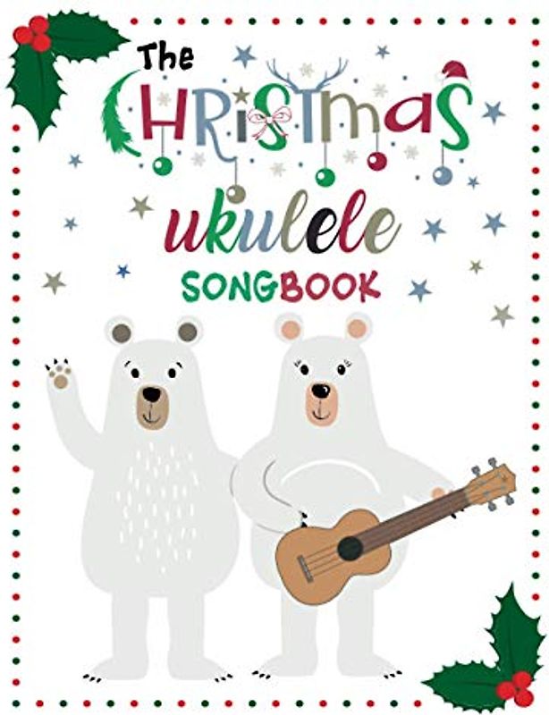 The Ukulele Christmas Songbook: 27 Easy Ukulele Songs For Christmas I Colorful Songbook For Kids and Adults | Music Xmas Gifts
