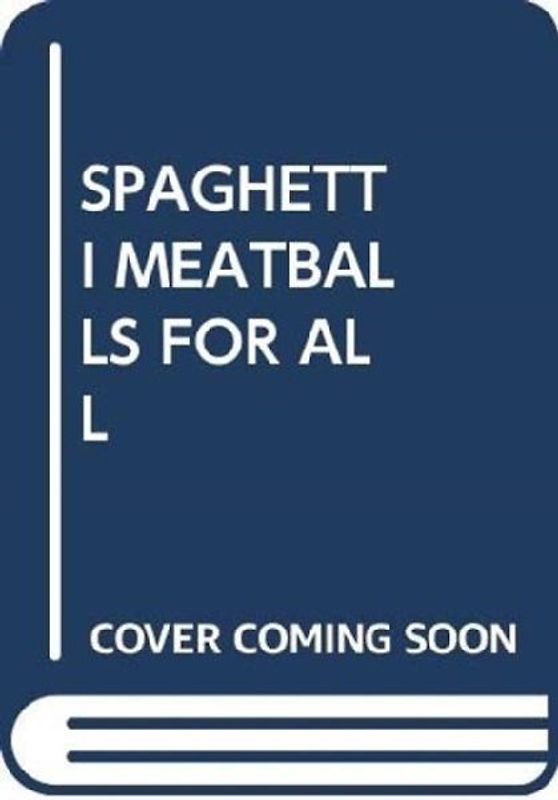 SPAGHETTI MEATBALLS FOR ALL