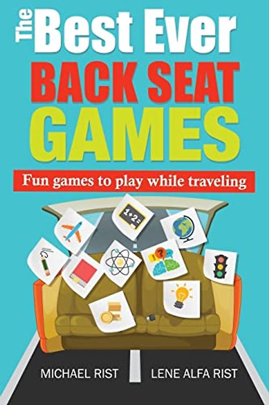 The Best Ever Back Seat Games: Fun games to play while you are traveling