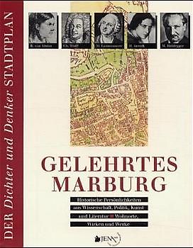 Gelehrtes Marburg - Historische Persönlichkeiten aus Wissenschaft, Politik, Kunst und Literatur - Wohnorte, Wirken und Werke