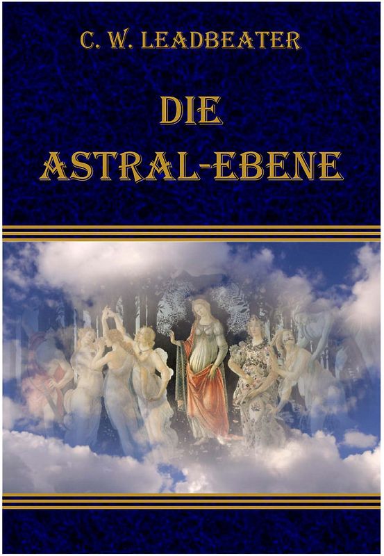 Die Astral-Ebene, ihre Szenerie, ihre Bewohner und ihre  Phänomene