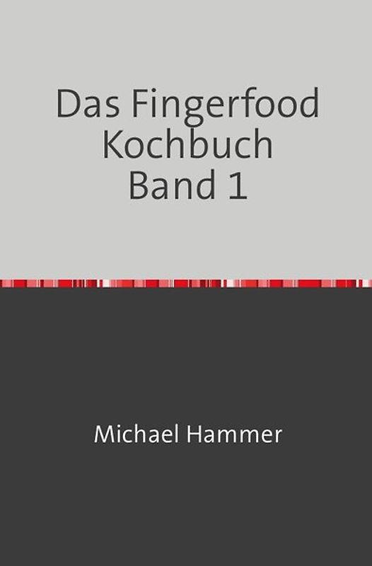 Das Fingerfood Kochbuch / Das Fingerfood Kochbuch Band 1