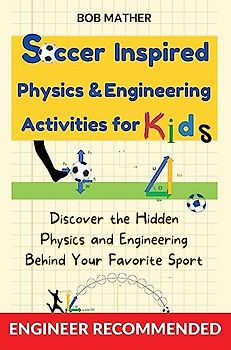 Soccer Inspired Physics & Engineering Activities for Kids: Discover the Hidden Physics and Engineering Behind Your Favorite Sport: Discover the Hidden ... Sport (Coding for Absolute Beginners)