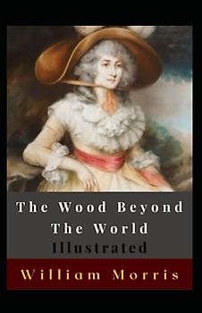 The Wood Beyond The World Illustrated: Fantasy, Supernatural, Occult