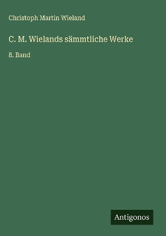 C. M. Wielands sämmtliche Werke