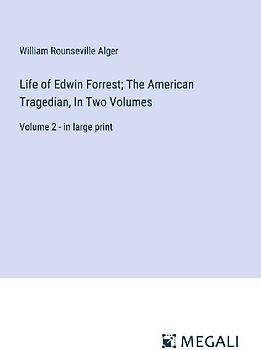 Life of Edwin Forrest; The American Tragedian, In Two Volumes