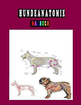Hundeanatomie Malbuch: Hundeanatomie Malbuch für Tierarzthelferinnen und Medizinstudenten ... Perfektes Geschenk für Tiermedizinstudenten und Hundefreunde