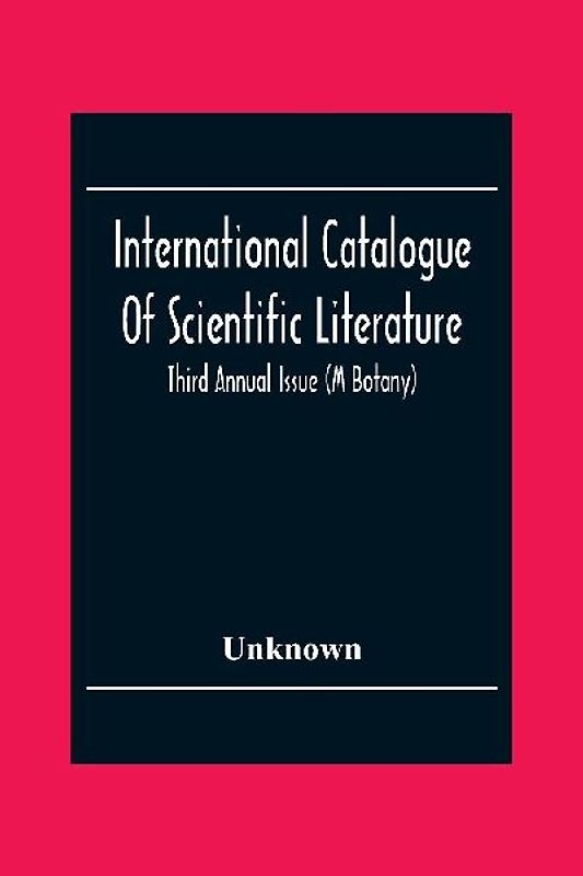 International Catalogue Of Scientific Literature; Third Annual Issue (M Botany)
