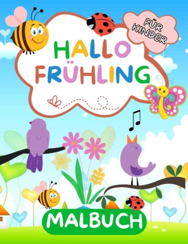 hallo frühling malbuch für kinder: Eine erstaunliche Frühling themed Spaß und einfache Färbung Seiten des Frühlings mit Blumen, Vögel, Biene und viele mehr für Jungen Mädchen