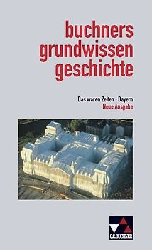 Das waren Zeiten – Neue Ausgabe Bayern / buchners grundwissen geschichte Bayern