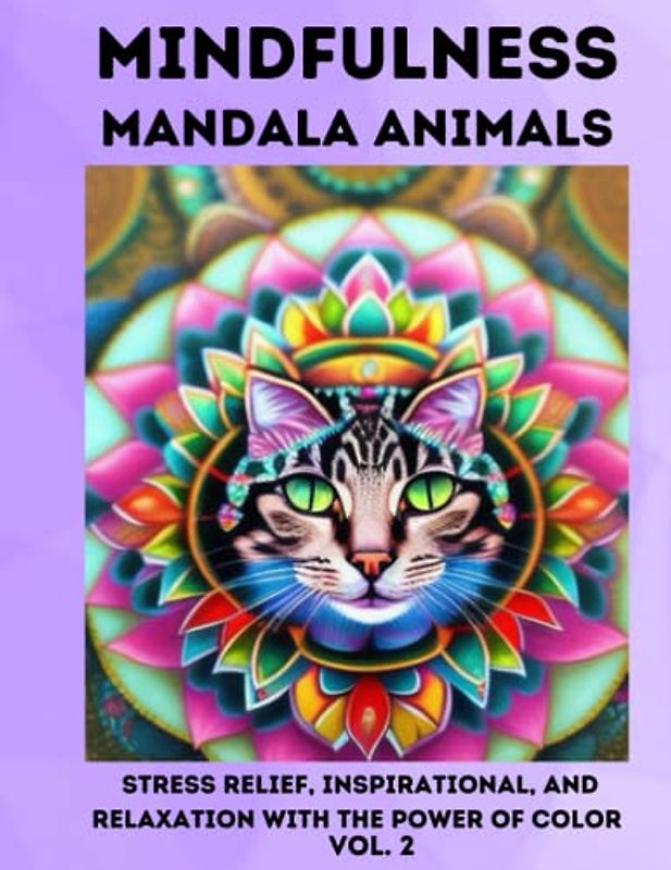 MINDFUL MANDALA ANIMALS: STRESS RELIEF, INSPIRATION, AND RELAXATION WITH THE POWER OF COLOR
