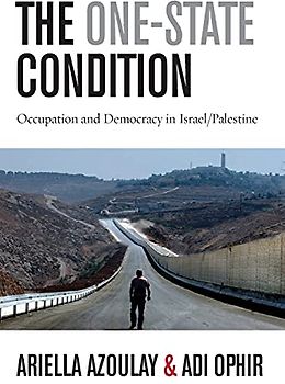 The One-State Condition: Occupation and Democracy in Israel/Palestine (Stanford Studies in Middle Eastern and Islamic Societies and Cultures)