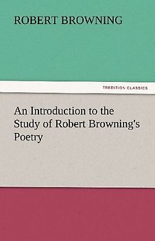 An Introduction to the Study of Robert Browning's Poetry