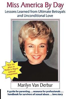 Miss America by Day: Lessons Learned from Ultimate Betrayals and Unconditional Love