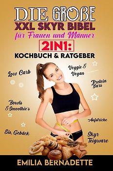 Die große XXL Skyr Bibel für Frauen und Männer 2in1: Kochbuch &amp; Ratgeber