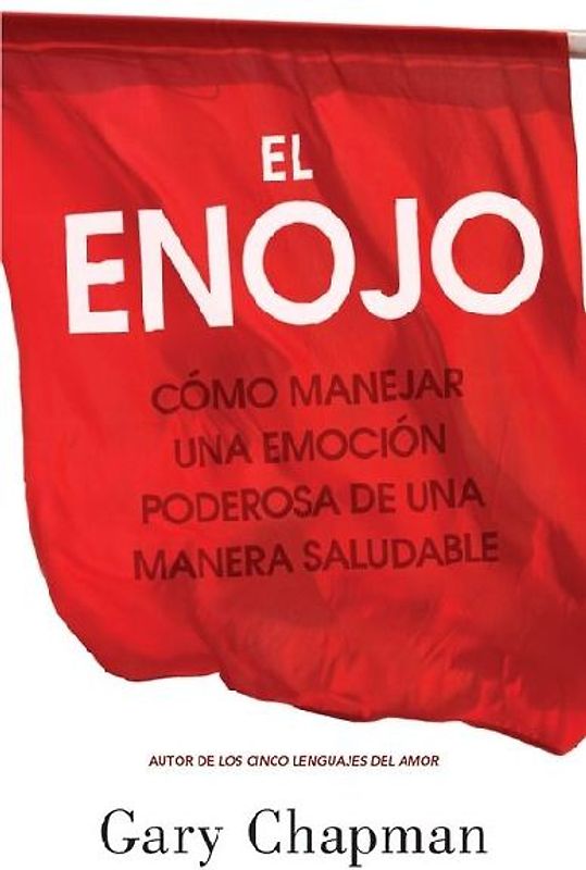 El Enojo: Cómo Manejar Una Emoción Poderosa de Una Manera Saludable (Anger: Handling a Powerful Emotion in a Healthy Way)