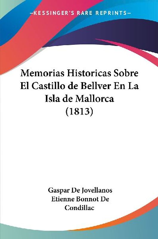 Memorias Historicas Sobre El Castillo de Bellver En La Isla de Mallorca (1813)