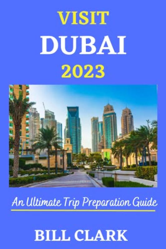 VISIT DUBAI 2023: An Ultimate Trip Preparation Guide