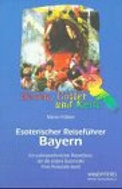 Esoterischer Reiseführer / Bayern. Ein aussergewöhnlicher Reiseführer, der die andere Geschichte Ihres Reiseziels kennt