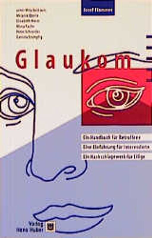 Glaukom. Ein Handbuch für Betroffene. Eine Einführung für Interessierte. Ein Nachschlagewerk für Eilige