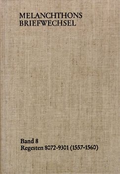 Melanchthons Briefwechsel / Band 8: Regesten 8072-9301 (1557–1560)
