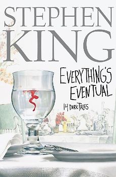 Everything's Eventual: 14 Dark Tales: 14 Dark Tales / Stephen King. - Stephen King