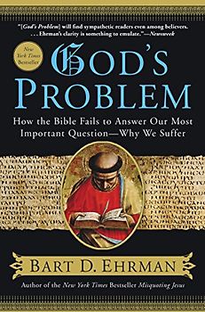 God's Problem: How the Bible Fails to Answer Our Most Important Question--Why We Suffer - Bart D. Ehrman