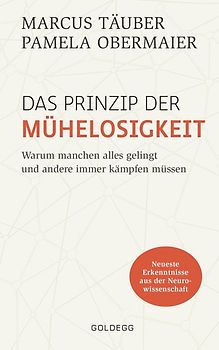 Das Prinzip der Mühelosigkeit: Warum manchen alles gelingt und andere immer kämpfen müssen. Mit Erkenntnissen der Neurowissenschaft zu mehr Selbstbewusstsein, Resilienz, Erfolg und Zufriedenheit