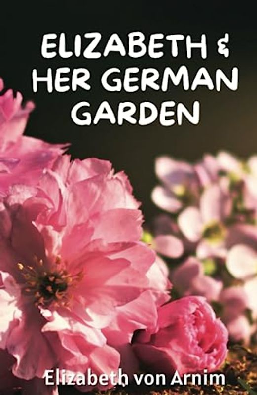 Elizabeth And Her German Garden: A Witty Classic Feminist Tale (Annotated)