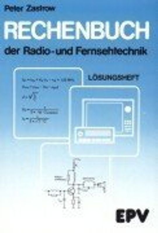 Rechenbuch der Radio- und Fernsehtechnik für gewerbliche Berufs-.... Lösungsheft