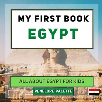 My First Book - Egypt: All About Egypt For Kids (My First Book - World Edition, Band 35)