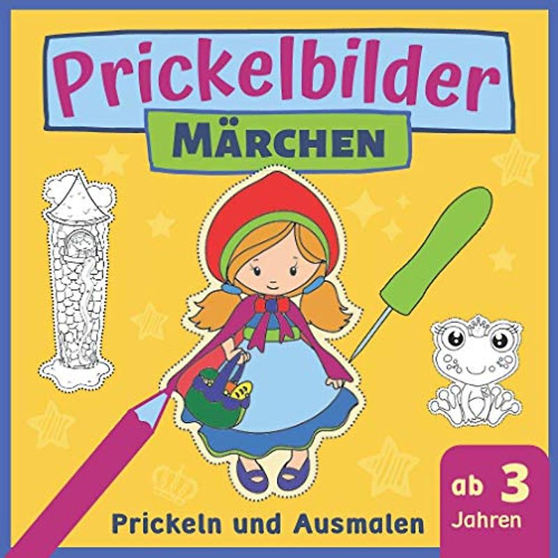 Prickelbilder Märchen: Prickeln und Ausmalen von Märchenfiguren wie Rotkäppchen, Rapunzel und Froschkönig, Malbuch und Bastelbuch ab 3 Jahre (Prickelbücher)