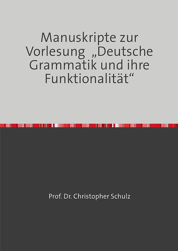 Manuskripte zur Vorlesung „Deutsche Grammatik und ihre Funktionalität“
