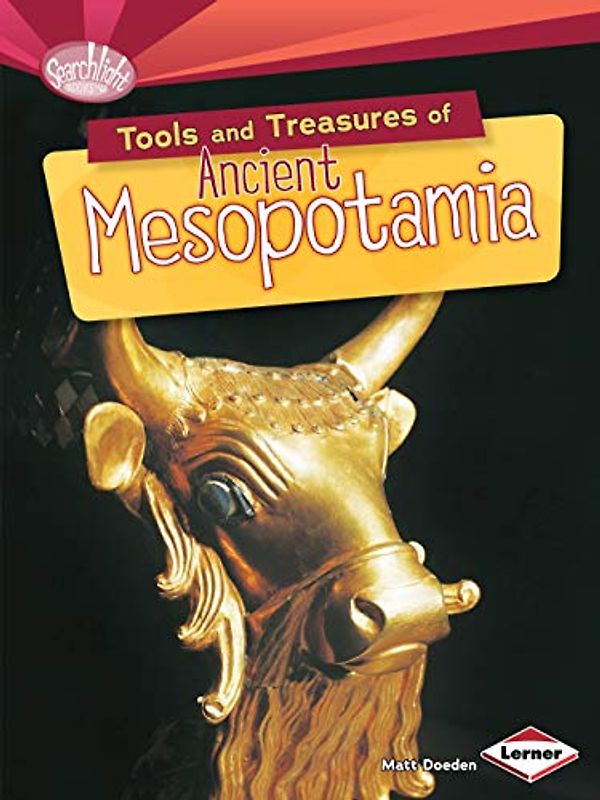 Tools and Treasures of Ancient Mesopotamia (Searchlight Early Civilisations)