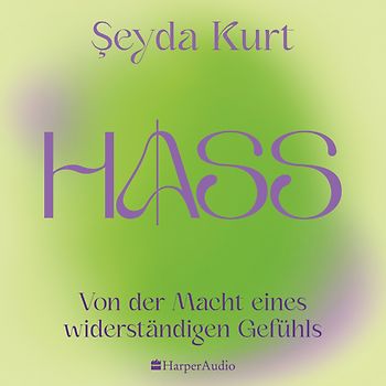 HASS – Von der Macht eines widerständigen Gefühls (ungekürzt)