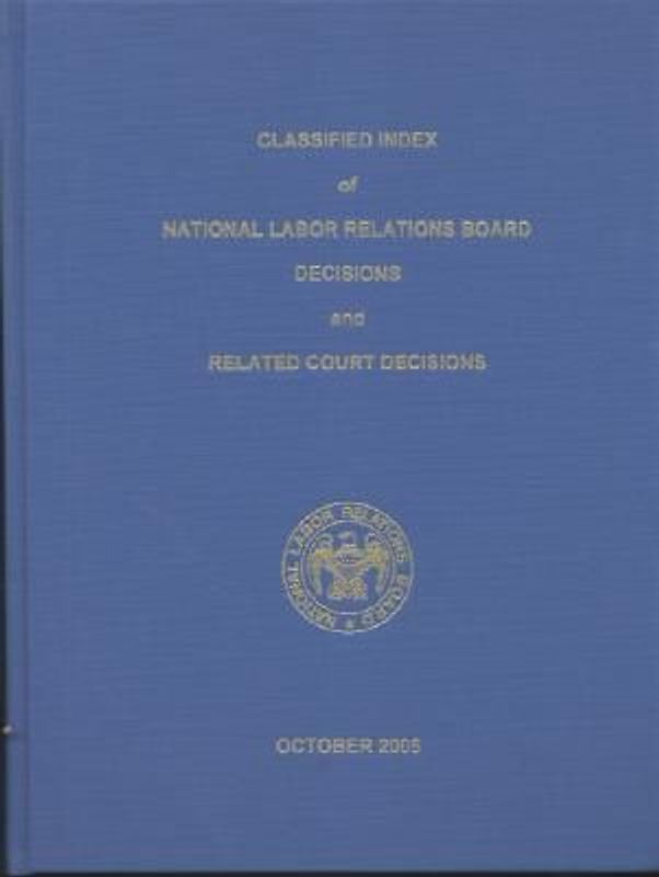 Classified Index of National Labor Relations Board Decisions and Related Court Decisions, V. 340 Through 344, October 2003 Through July 2005