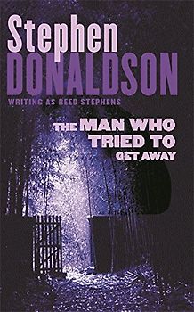 The Man Who Tried to Get Away - Stephen Donaldson