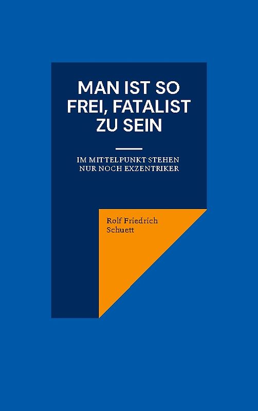 Man ist so frei, Fatalist zu sein