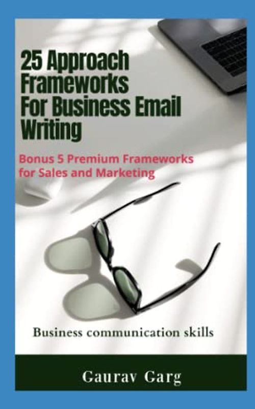 25 approach frameworks with examples for writing effective Business mails: Bonus 5 premium Approach Frameworks