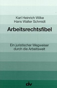 Arbeitsrechtsfibel. Ein juristischer Wegweiser durch die Arbeitswelt