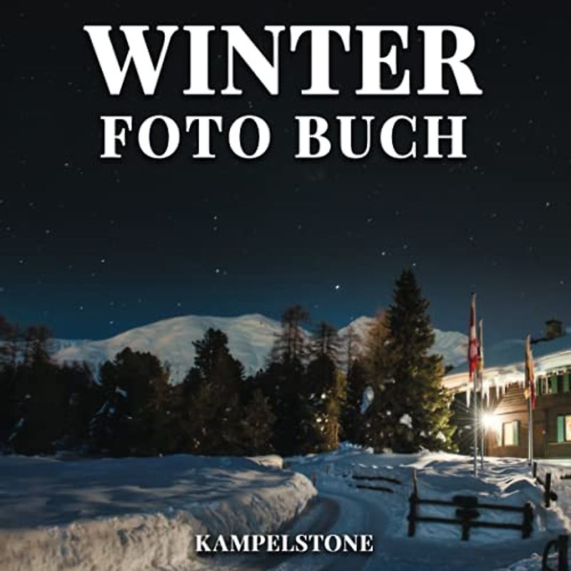 Winter Foto Buch: 100 schöne Bilder der schneekalten Weihnachtszeit - Perfektes Weihnachtsgeschenk oder Couchtischdekor