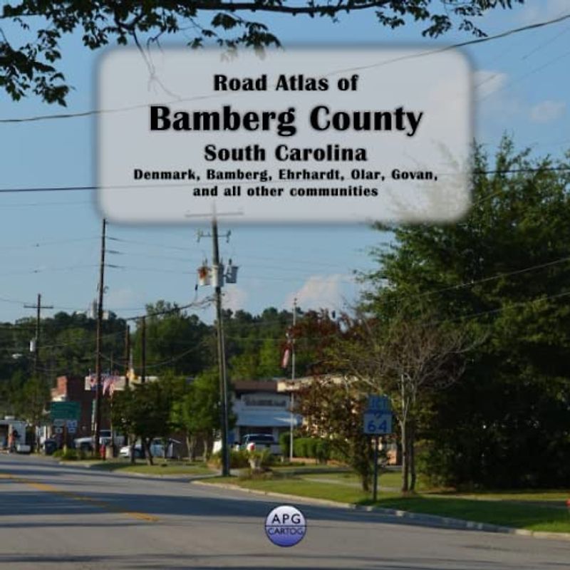 Road Atlas of Bamberg County, South Carolina: Denmark, Bamberg, Ehrhardt, Olar, Govan, and all other communities