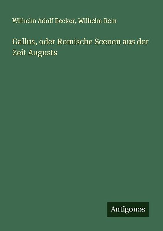 Gallus, oder Romische Scenen aus der Zeit Augusts