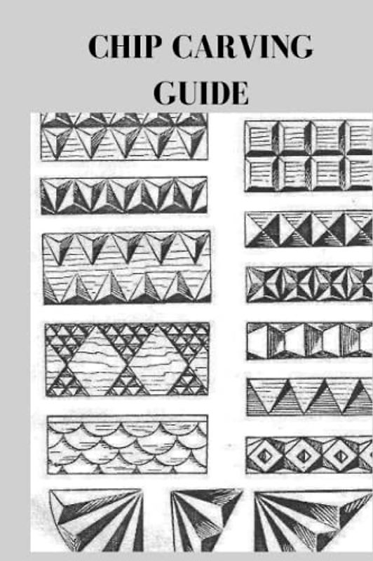 CHIP CARVING GUIDE: Complete beginners guide on chip carving, methods, techniques for three corner chips and how to sharpen your tools Brad Sheryl