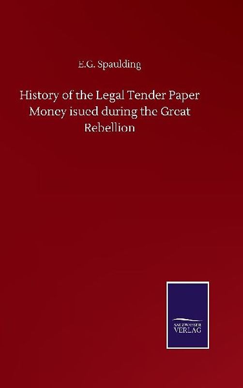 History of the Legal Tender Paper Money isued during the Great Rebellion