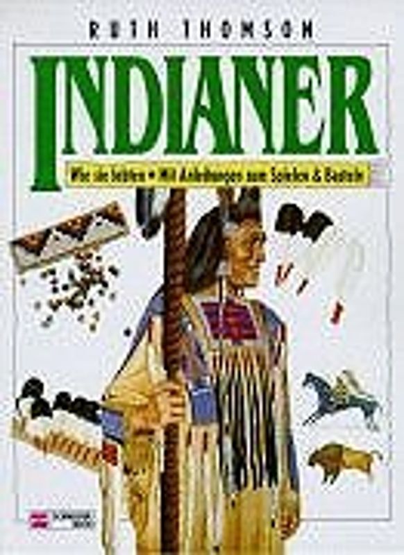 Indianer. Wie sie lebten - Mit Anleitungen zum Spielen & Basteln